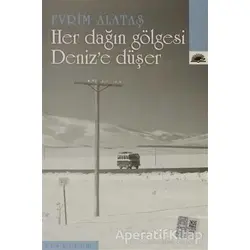 Her Dağın Gölgesi Deniz’e Düşer - Evrim Alataş - İletişim Yayınevi