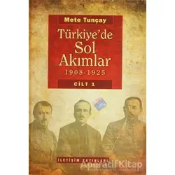 Türkiye’de Sol Akımlar 1908 - 1925 Cilt: 1 - Mete Tunçay - İletişim Yayınevi