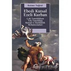 Ebedi Kutsal Ezeli Kurban - Saime Tuğrul - İletişim Yayınevi