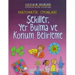 Matematik Oyunları - Şekiller, Yer Bulma ve Konum Belirleme - Andrew King - İletişim Yayınevi