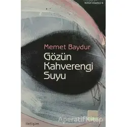 Gözün Kahverengi Suyu - Memet Baydur - İletişim Yayınevi