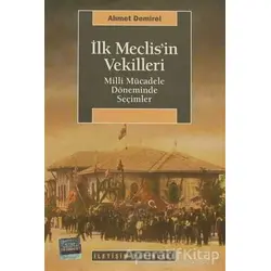İlk Meclis’in Vekilleri - Ahmet Demirel - İletişim Yayınevi