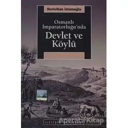 Osmanlı İmparatorluğu’nda Devlet ve Köylü - Huricihan İslamoğlu - İletişim Yayınevi