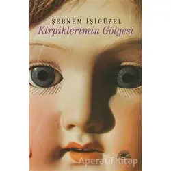 Kirpiklerimin Gölgesi - Şebnem İşigüzel - İletişim Yayınevi