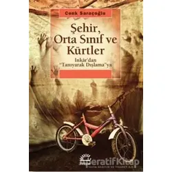 Şehir, Orta Sınıf ve Kürtler - Cenk Saraçoğlu - İletişim Yayınevi