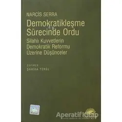 Demokratikleşme Sürecinde Ordu - Narcis Serra - İletişim Yayınevi