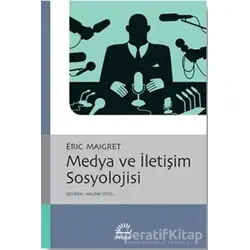 Medya ve İletişim Sosyolojisi - Eric Maigret - İletişim Yayınevi
