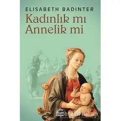 Kadınlık mı Annelik mi - Elisabeth Badinter - İletişim Yayınevi