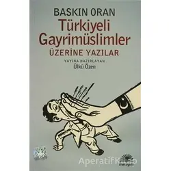 Türkiyeli Gayrimüslimler Üzerine Yazılar - Baskın Oran - İletişim Yayınevi