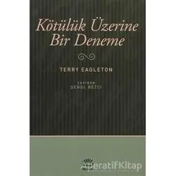 Kötülük Üzerine Bir Deneme - Terry Eagleton - İletişim Yayınevi