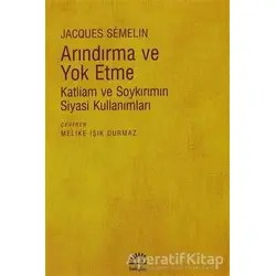 Arındırma ve Yok Etme - Jacques Semelin - İletişim Yayınevi