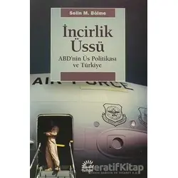 İncirlik Üssü - Selin M. Bölme - İletişim Yayınevi