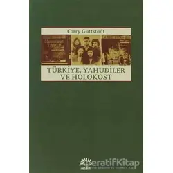 Türkiye, Yahudiler ve Holokost - Corry Guttstadt - İletişim Yayınevi