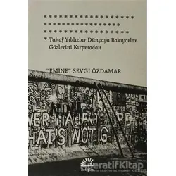 Tuhaf Yıldızlar Dünyaya Bakıyorlar Gözlerini Kırpmadan - Emine Sevgi Özdamar - İletişim Yayınevi