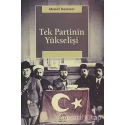 Tek Partinin Yükselişi - Ahmet Demirel - İletişim Yayınevi