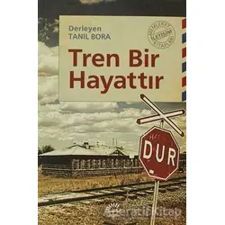 Tren Bir Hayattır - Tanıl Bora - İletişim Yayınevi