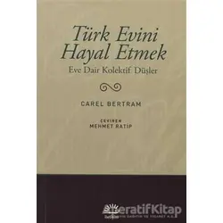 Türk Evini Hayal Etmek - Carel Bertram - İletişim Yayınevi