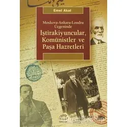 Moskova-Ankara-Londra Üçgeninde atraİştirakiyuncular, Komünistler ve Paşa Hazretleri