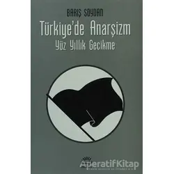Türkiye’de Anarşizm - Barış Soydan - İletişim Yayınevi