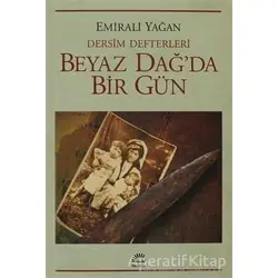 Dersim Defterleri - Beyaz Dağ’da Bir Gün - Emirali Yağan - İletişim Yayınevi