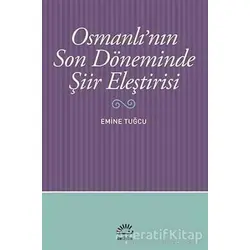 Osmanlı’nın Son Döneminde Şiir Eleştirisi - Emine Tuğcu - İletişim Yayınevi