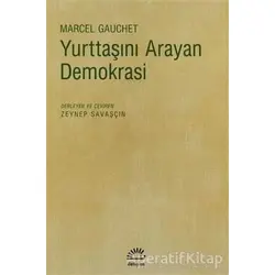 Yurttaşını Arayan Demokrasi - Marcel Gauchet - İletişim Yayınevi