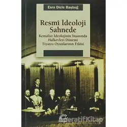 Resmi İdeoloji Sahnede - Esra Dicle Başbuğ - İletişim Yayınevi