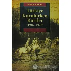 Türkiye Kurulurken Kürtler 1916-1920 - Sinan Hakan - İletişim Yayınevi