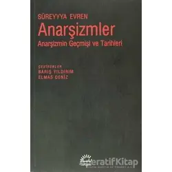 Anarşizmler: Anarşizmin Geçmişi ve Tarihleri - Süreyyya Evren - İletişim Yayınevi