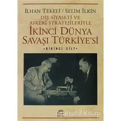 Dış Siyaseti ve Askeri Stratejileriyle İkinci Dünya Savaşı Türkiyesi 1. Cilt