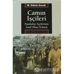 Camın İşçileri - M. Hakan Koçak - İletişim Yayınevi