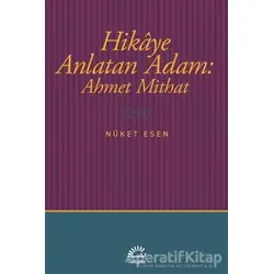 Hikaye Anlatan Adam: Ahmet Mithat - Nüket Esen - İletişim Yayınevi