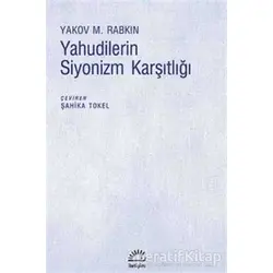 Yahudilerin Siyonizm Karşıtlığı - Yakov M. Rabkin - İletişim Yayınevi