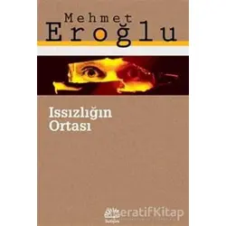 Issızlığın Ortası - Mehmet Eroğlu - İletişim Yayınevi