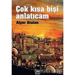 Çok Kısa Bişi Anlatıcam - Alper Atalan - İletişim Yayınevi