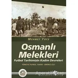 Osmanlı Melekleri - Türkiye Futbol Tarihi 1. Cilt - Mehmet Yüce - İletişim Yayınevi