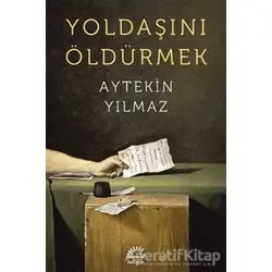 Yoldaşını Öldürmek - Aytekin Yılmaz - İletişim Yayınevi