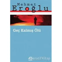 Geç Kalmış Ölü - Mehmet Eroğlu - İletişim Yayınevi