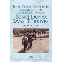 Savaşın İçinden Geleceğine Yönelen İkinci Dünya Savaşı Türkiyesi 3. Cilt