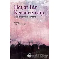 Hayat Bir Kervansaray - Emine Sevgi Özdamar - İletişim Yayınevi