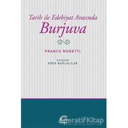 Tarih ile Edebiyat Arasında Burjuva - Franco Moretti - İletişim Yayınevi