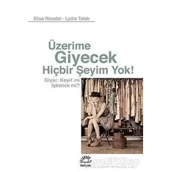 Üzerime Giyecek Hiçbir Şeyim Yok! - Elise Ricadat - İletişim Yayınevi