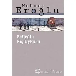 Belleğin Kış Uykusu - Mehmet Eroğlu - İletişim Yayınevi