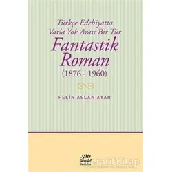 Fantastik Roman (1876-1960) - Pelin Aslan Ayar - İletişim Yayınevi