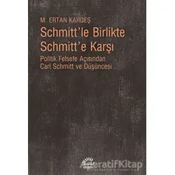 Schmitt’le Birlikte Schmitt’e Karşı - M. Ertan Kardeş - İletişim Yayınevi