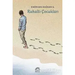 Ruhaltı Çocukları - Emirhan Dağkan G. - İletişim Yayınevi