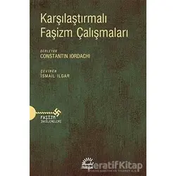 Karşılaştırmalı Faşizm Çalışmaları - Constantin Iordachi - İletişim Yayınevi