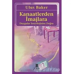 Kanaatlerden İmajlara - Duygular Sosyolojisine Doğru - Ulus Baker - Birikim Yayınları