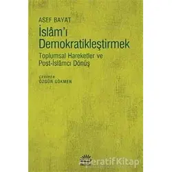 İslamı Demokratikleştirmek - Asef Bayat - İletişim Yayınevi