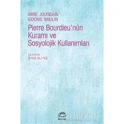 Pierre Bourdieunün Kuramı ve Sosyolojik Kullanımları - Anne Jourdain - İletişim Yayınevi